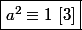 \boxed{a^2\equiv 1~[3]}